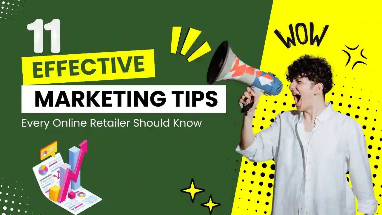 11 Effective Marketing Tips Every Online Retailer Should Know
