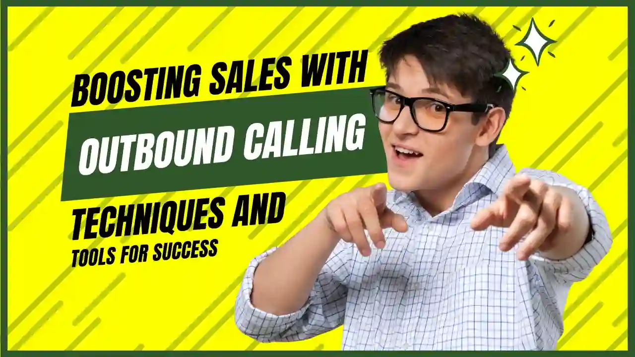 Boosting Sales with Outbound Calling: Techniques and Tools for Success