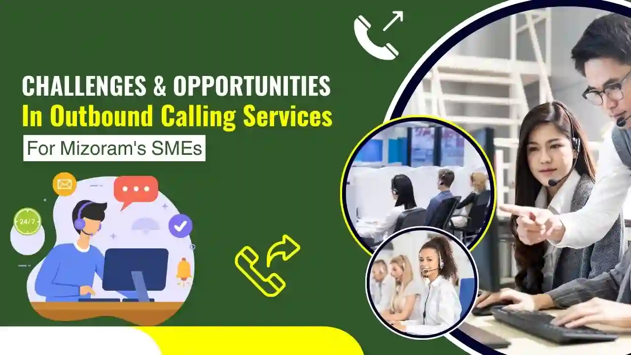 Challenges and Opportunities in Outbound Calling Services for Mizoram's SMEs