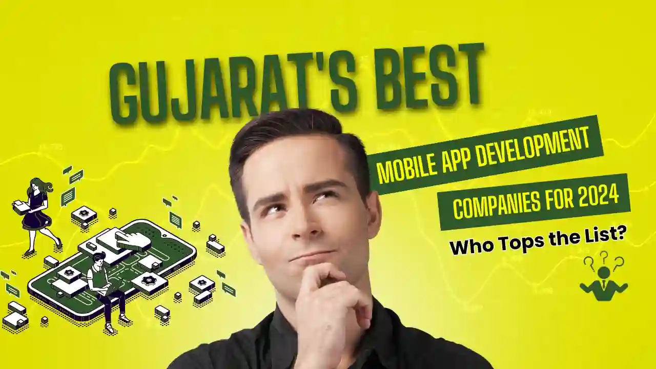 Gujarat's Best Mobile App Development Companies for 2024: Who Tops the List?