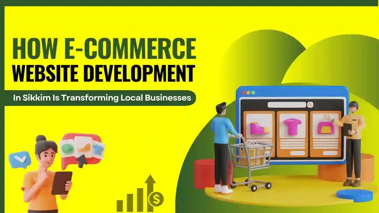 How E-Commerce Website Development in Sikkim is Transforming Local Businesses