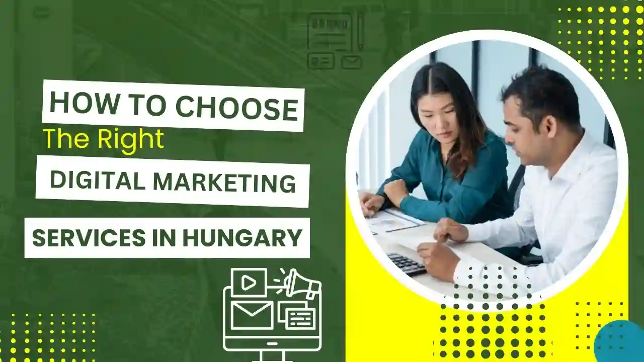 How to Choose the Right Digital Marketing Services in Hungary