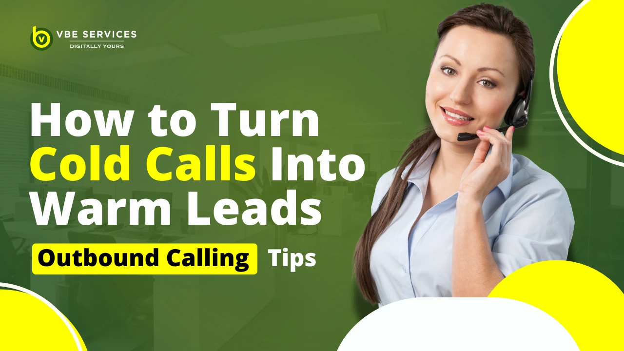 How to Turn Cold Calls Into Warm Leads: Outbound Calling Tips