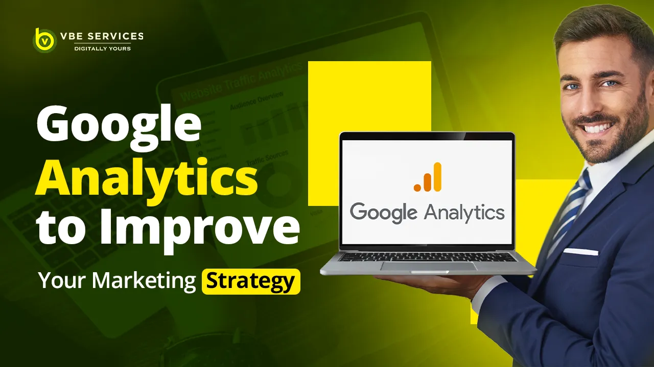 How to Use Google Analytics to Improve Your Marketing Strategy