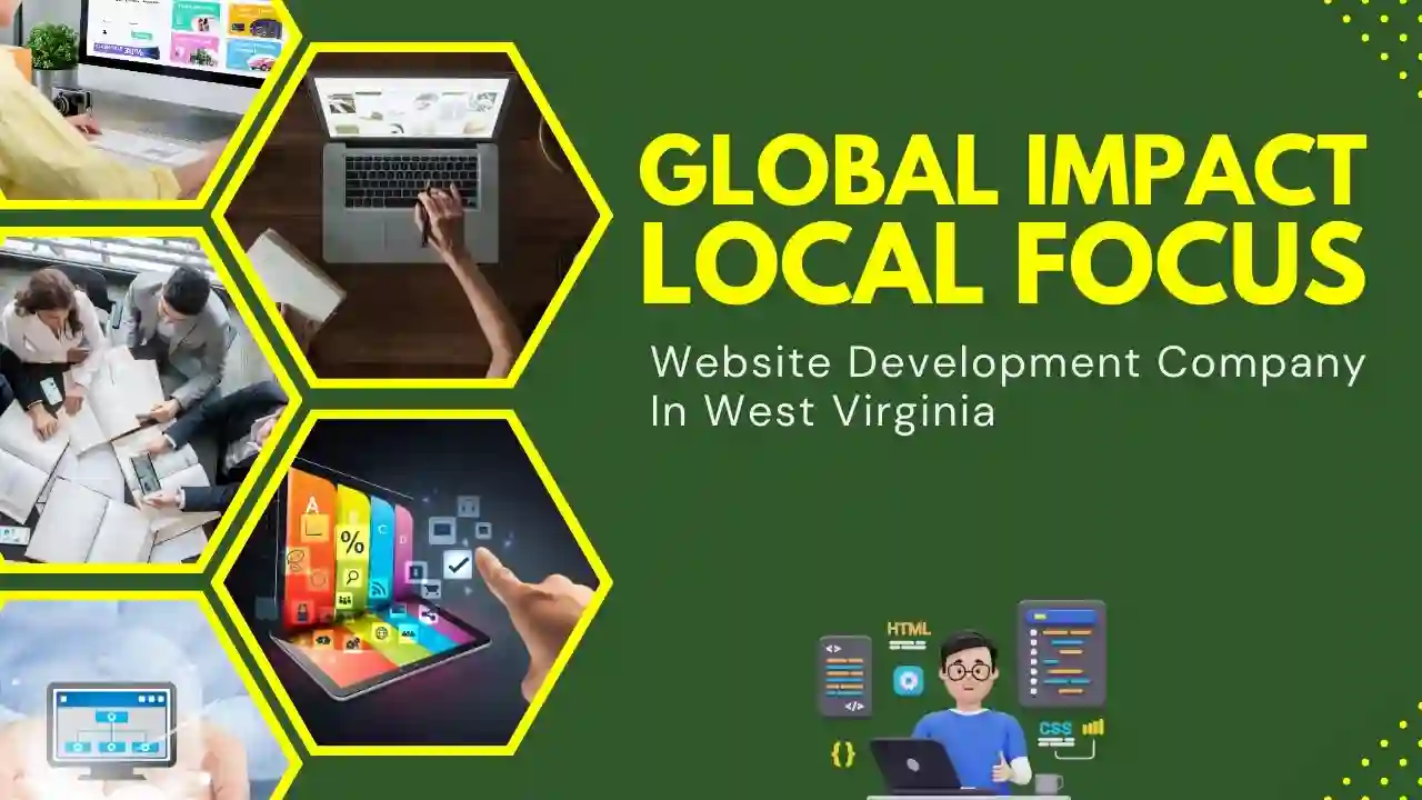 Local Focus, Global Impact: Website Development Company in West Virginia