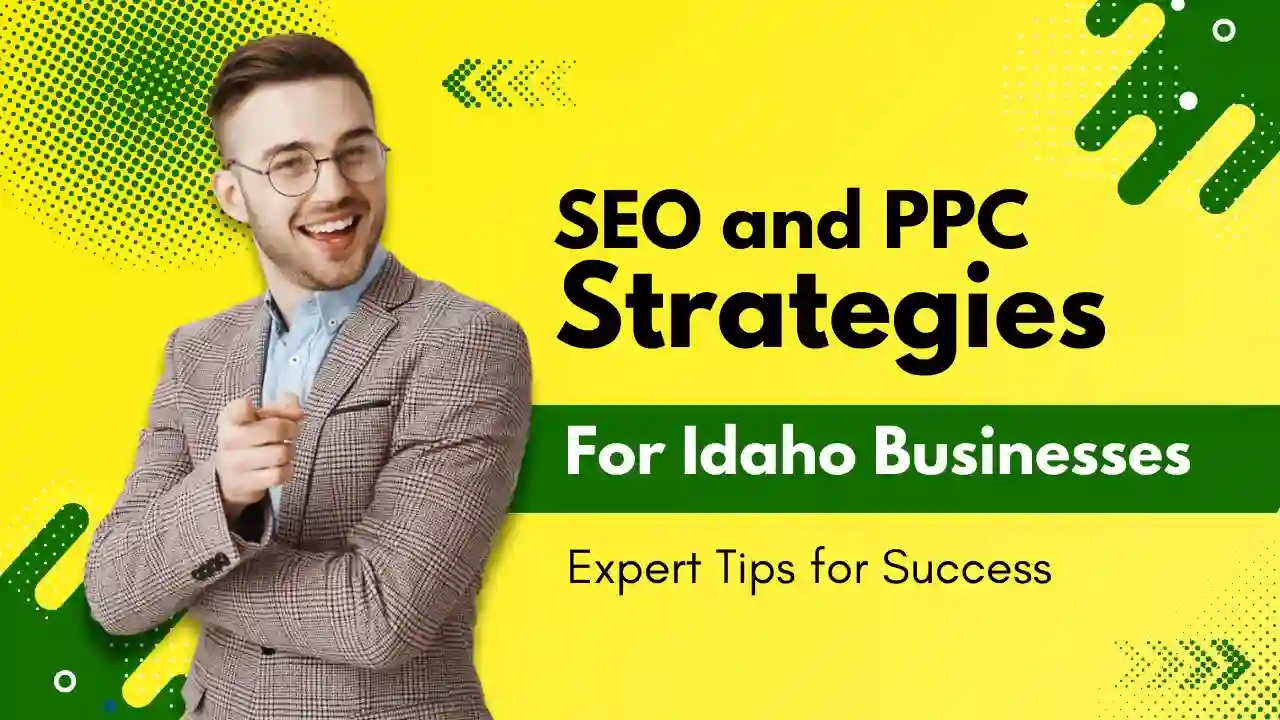 SEO and PPC Strategies for Idaho Businesses: Expert Tips for Success