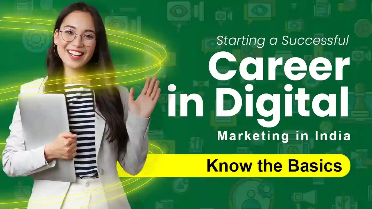 Starting A Successful Career In Digital Marketing In India - Know The Basics