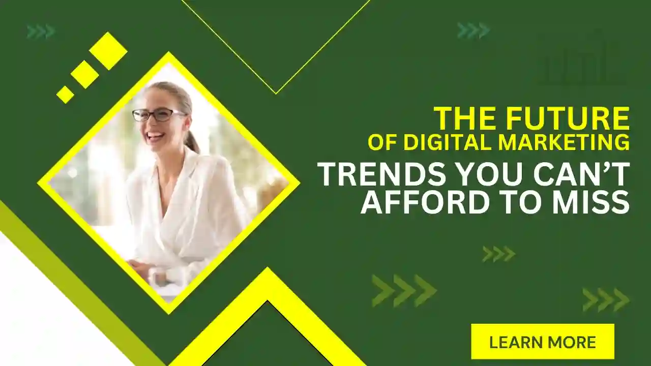 The Future of Digital Marketing: Trends You Can’t Afford to Miss
