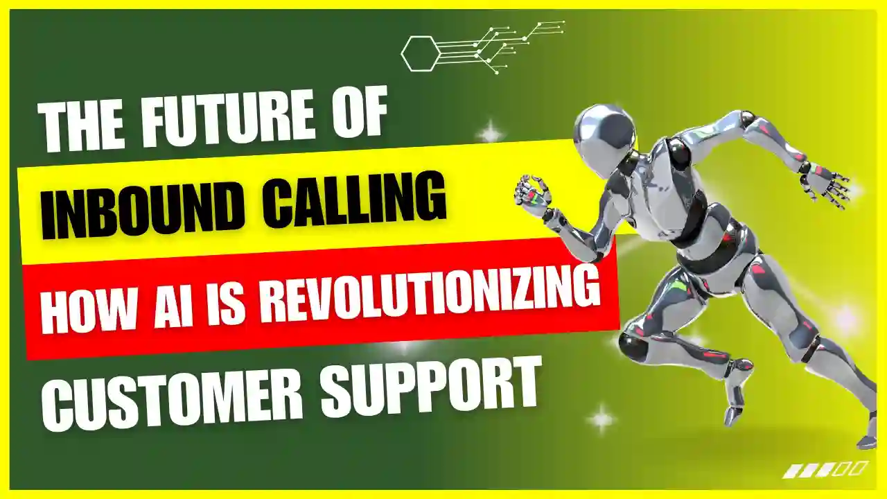 The Future of Inbound Calling: How AI is Revolutionizing Customer Support