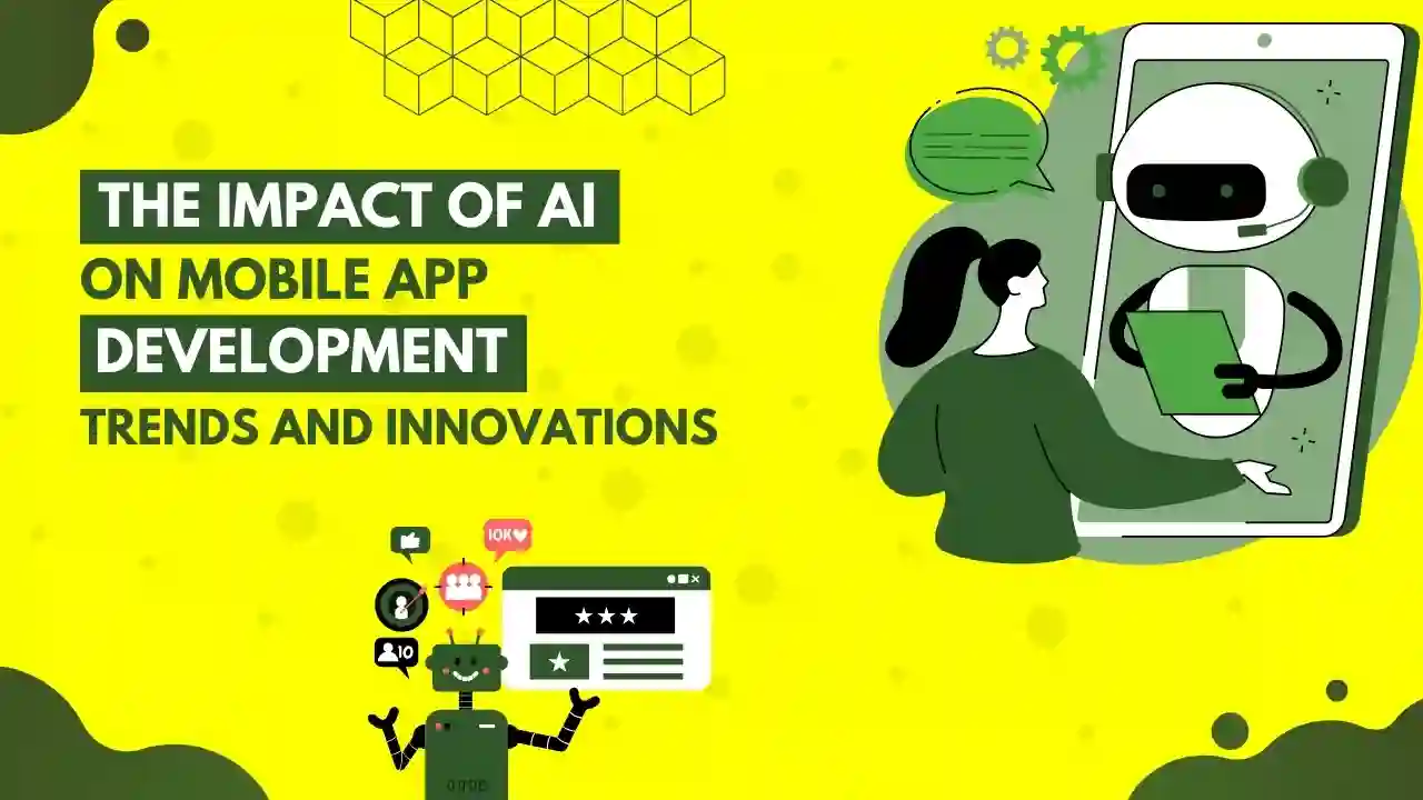  The Impact of AI on Mobile App Development: Trends and Innovations