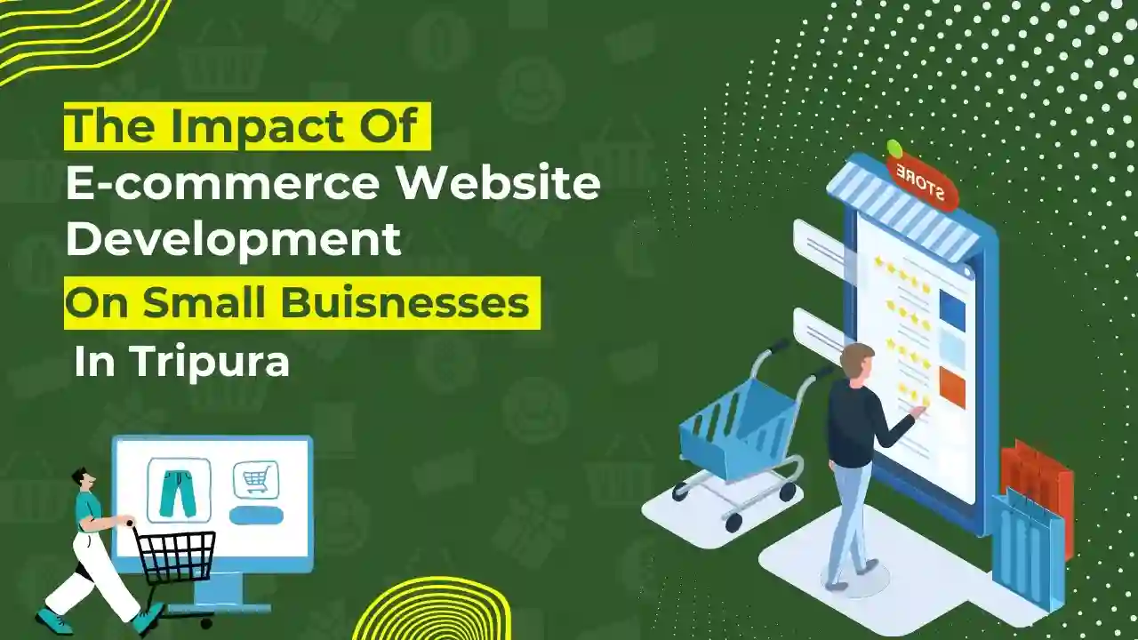 The Impact of E-commerce Website Development on Small Businesses in Tripura