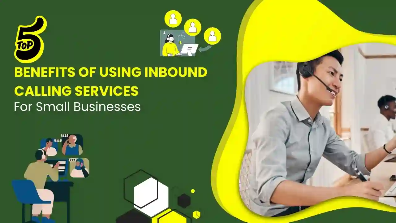 Top 5 Benefits of Using Inbound Calling Services for Small Businesses
