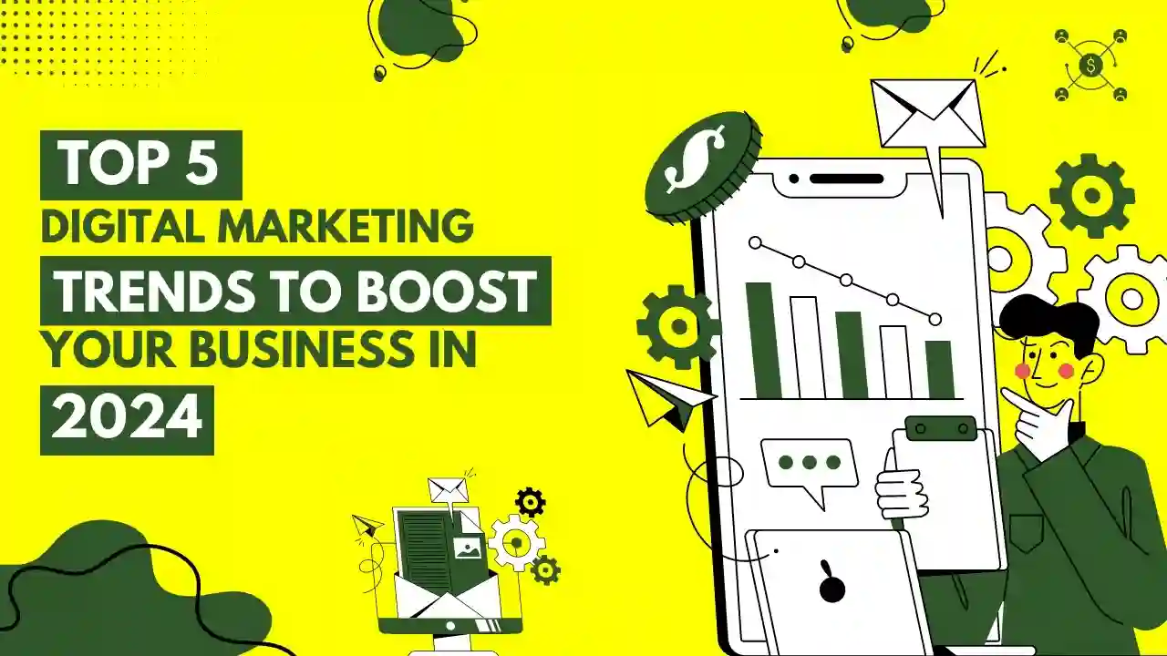 Top 5 Digital Marketing Trends to Boost Your Business in 2024