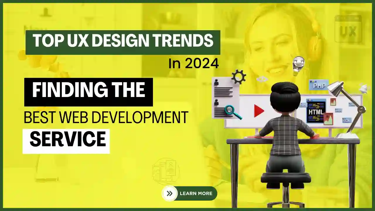 Top UX Design Trends in 2024: Finding the Best Web Development Service