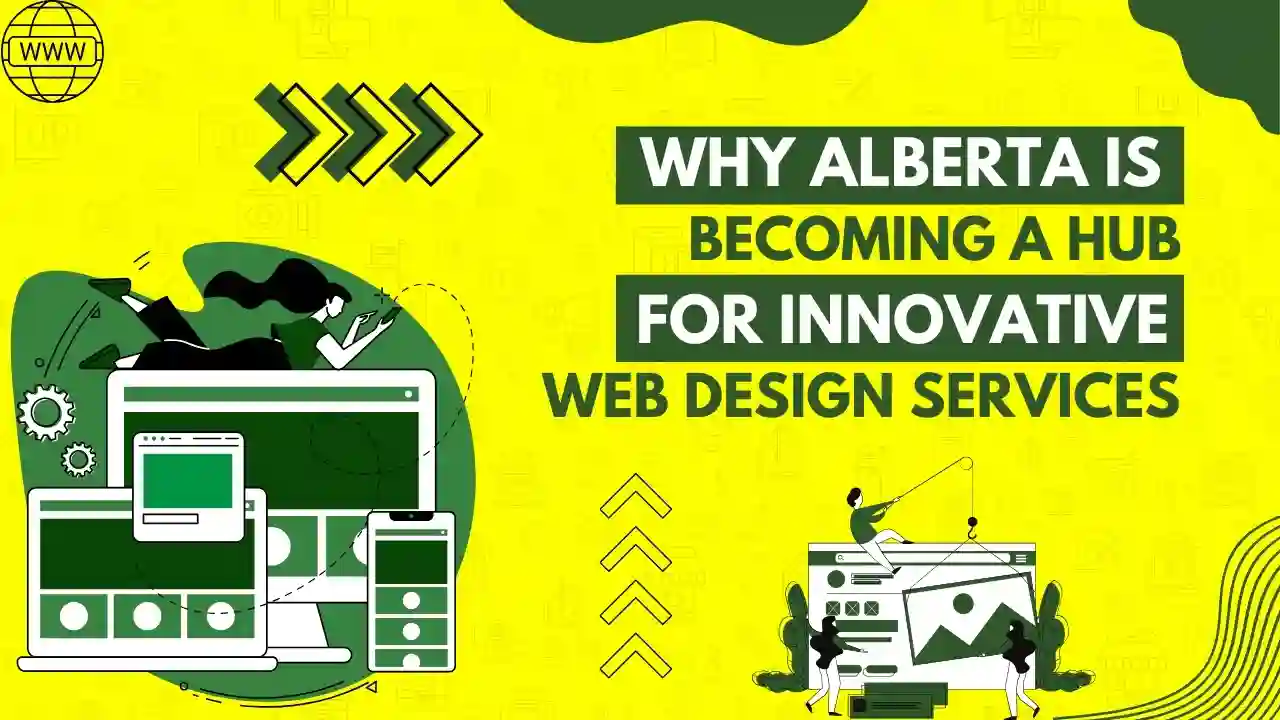 Why Alberta is Becoming a Hub for Innovative Web Design Services
