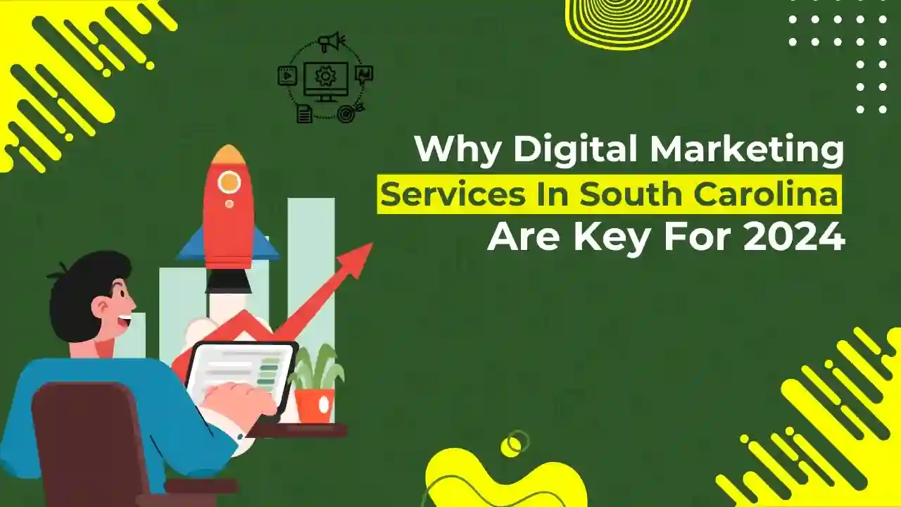 Why Digital Marketing Services in South Carolina Are Key for 2024